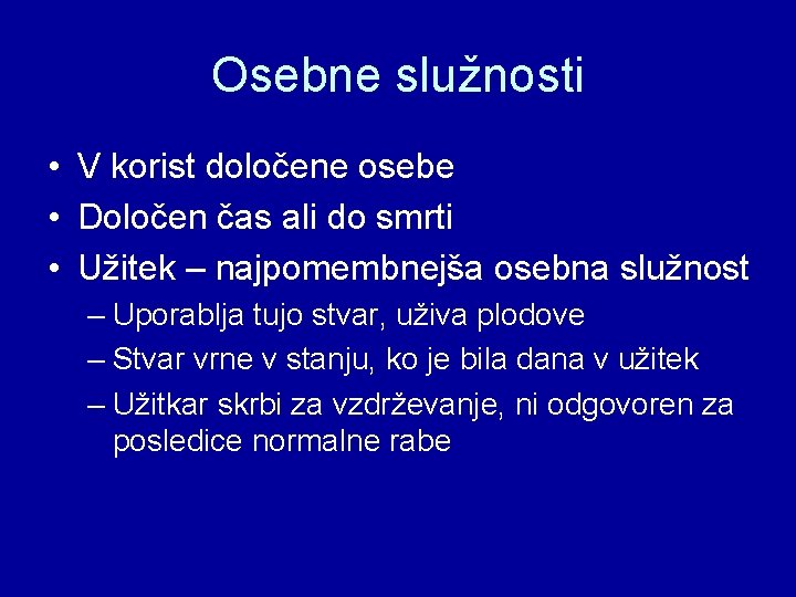 Osebne služnosti • V korist določene osebe • Določen čas ali do smrti •