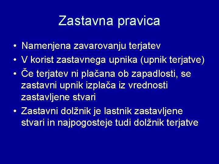 Zastavna pravica • Namenjena zavarovanju terjatev • V korist zastavnega upnika (upnik terjatve) •