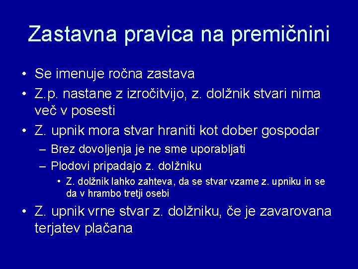 Zastavna pravica na premičnini • Se imenuje ročna zastava • Z. p. nastane z