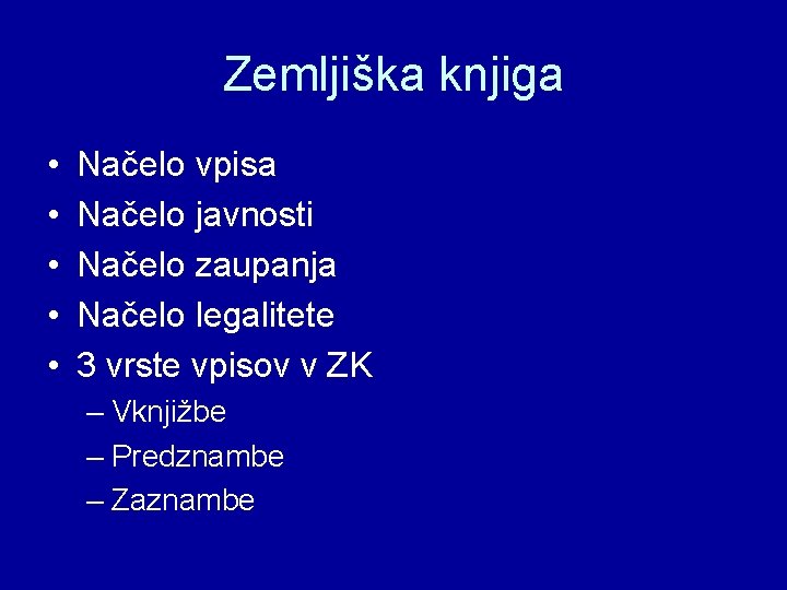 Zemljiška knjiga • • • Načelo vpisa Načelo javnosti Načelo zaupanja Načelo legalitete 3