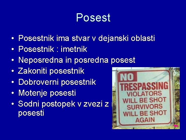 Posest • • Posestnik ima stvar v dejanski oblasti Posestnik : imetnik Neposredna in