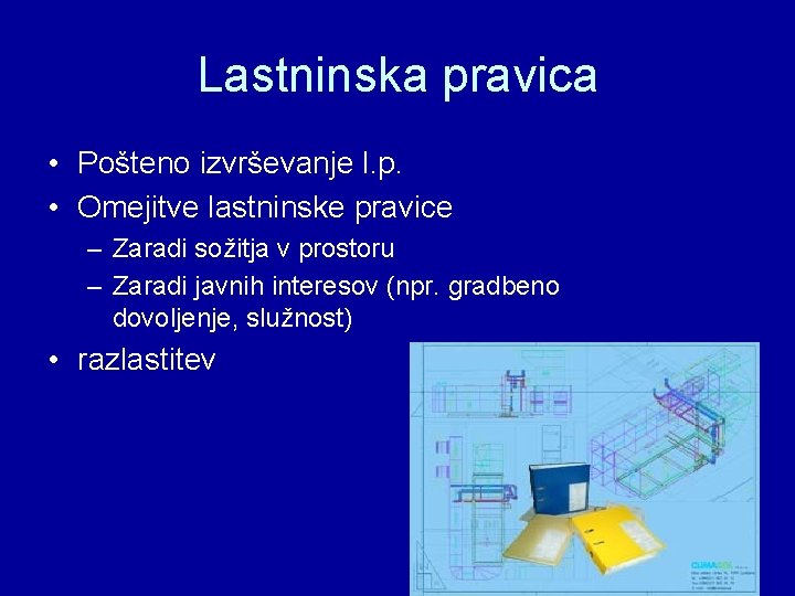 Lastninska pravica • Pošteno izvrševanje l. p. • Omejitve lastninske pravice – Zaradi sožitja