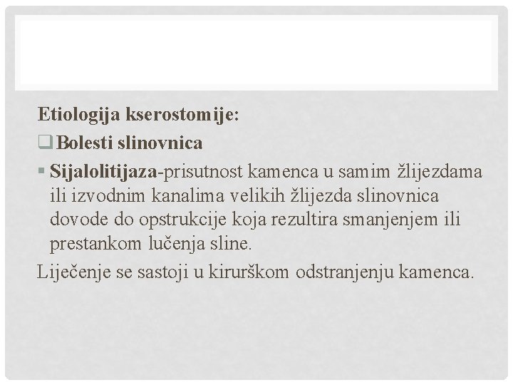 Etiologija kserostomije: q. Bolesti slinovnica § Sijalolitijaza-prisutnost kamenca u samim žlijezdama ili izvodnim kanalima