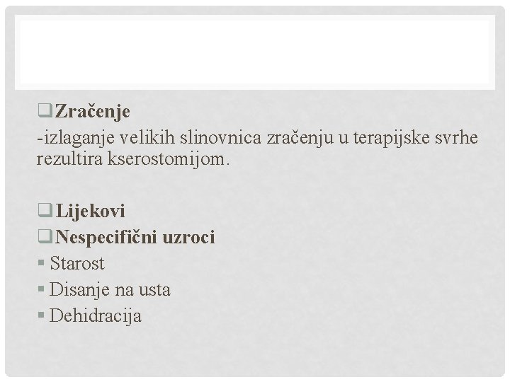 q. Zračenje -izlaganje velikih slinovnica zračenju u terapijske svrhe rezultira kserostomijom. q. Lijekovi q.