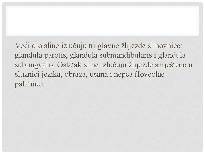 Veći dio sline izlučuju tri glavne žlijezde slinovnice: glandula parotis, glandula submandibularis i glandula