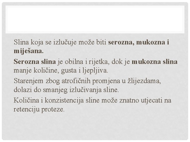 Slina koja se izlučuje može biti serozna, mukozna i miješana. Serozna slina je obilna