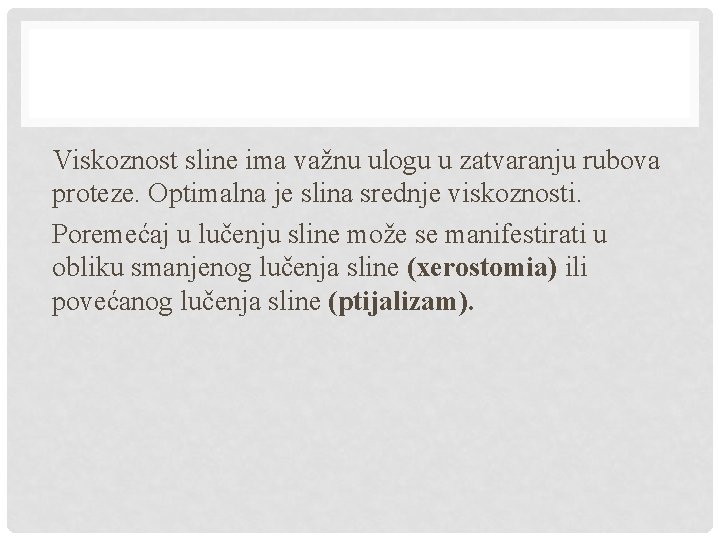 Viskoznost sline ima važnu ulogu u zatvaranju rubova proteze. Optimalna je slina srednje viskoznosti.