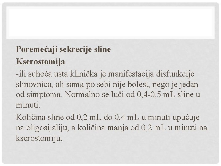 Poremećaji sekrecije sline Kserostomija -ili suhoća usta klinička je manifestacija disfunkcije slinovnica, ali sama