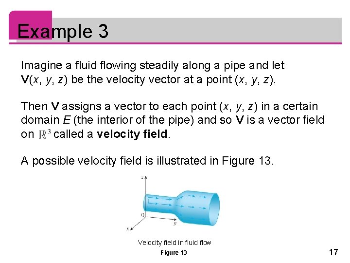 Example 3 Imagine a fluid flowing steadily along a pipe and let V (x,