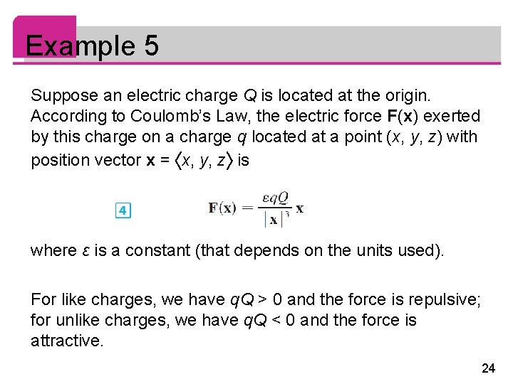 Example 5 Suppose an electric charge Q is located at the origin. According to