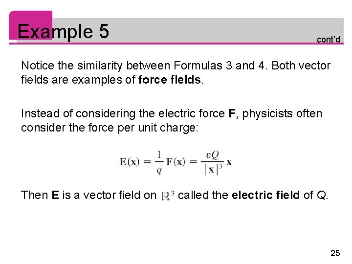 Example 5 cont’d Notice the similarity between Formulas 3 and 4. Both vector fields