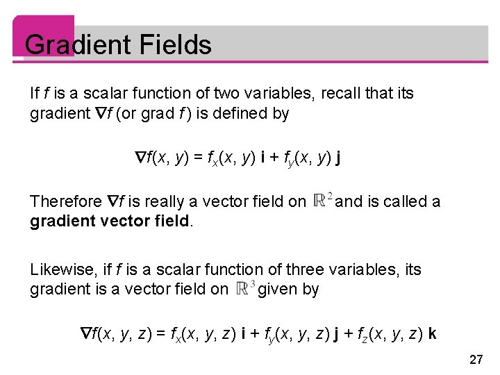 Gradient Fields If f is a scalar function of two variables, recall that its