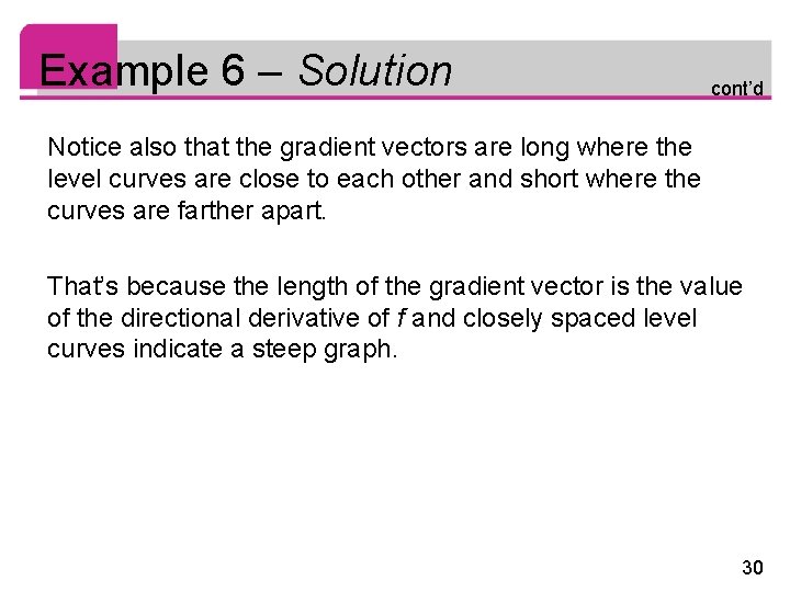 Example 6 – Solution cont’d Notice also that the gradient vectors are long where