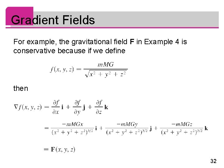 Gradient Fields For example, the gravitational field F in Example 4 is conservative because