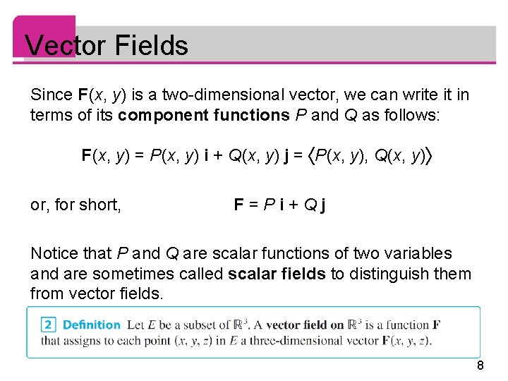 Vector Fields Since F (x, y) is a two-dimensional vector, we can write it