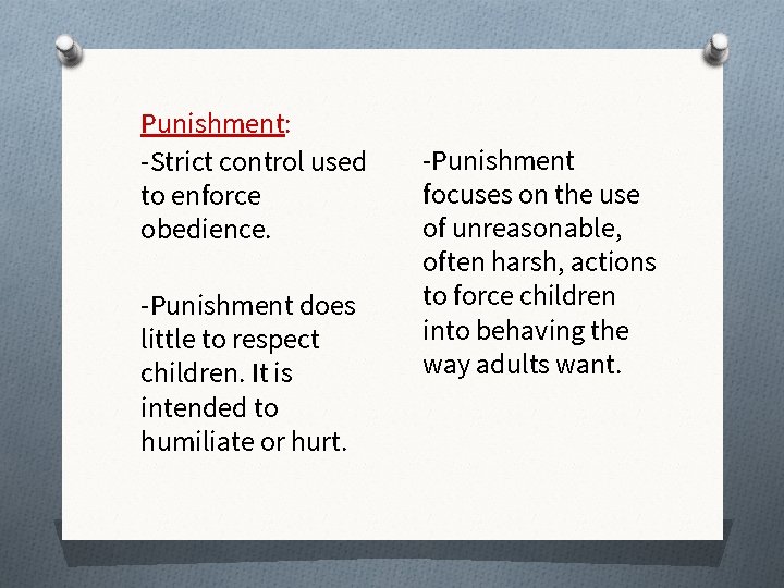 Punishment: -Strict control used to enforce obedience. -Punishment does little to respect children. It