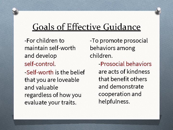 Goals of Effective Guidance -For children to -To promote prosocial maintain self-worth behaviors among