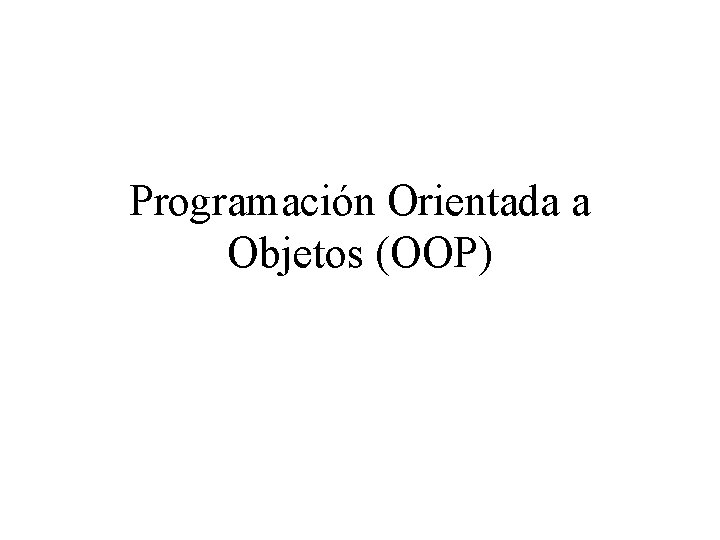 Programación Orientada a Objetos (OOP) 