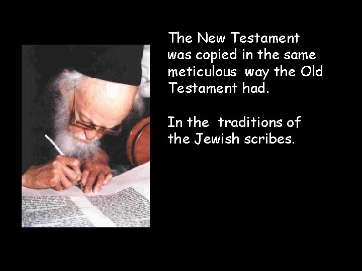 The New Testament was copied in the same meticulous way the Old Testament had.