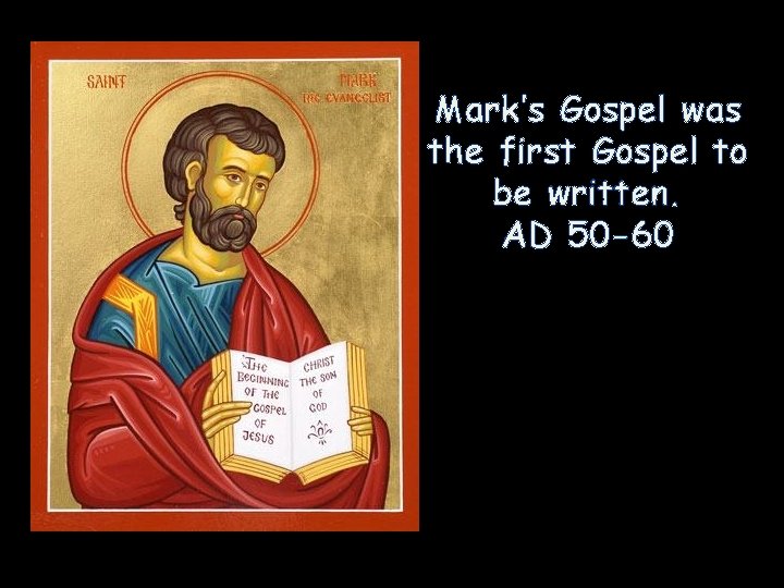 Mark’s Gospel was the first Gospel to be written. AD 50 -60 