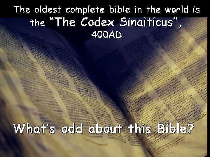 The oldest complete bible in the world is the “The Codex Sinaiticus”, 400 AD