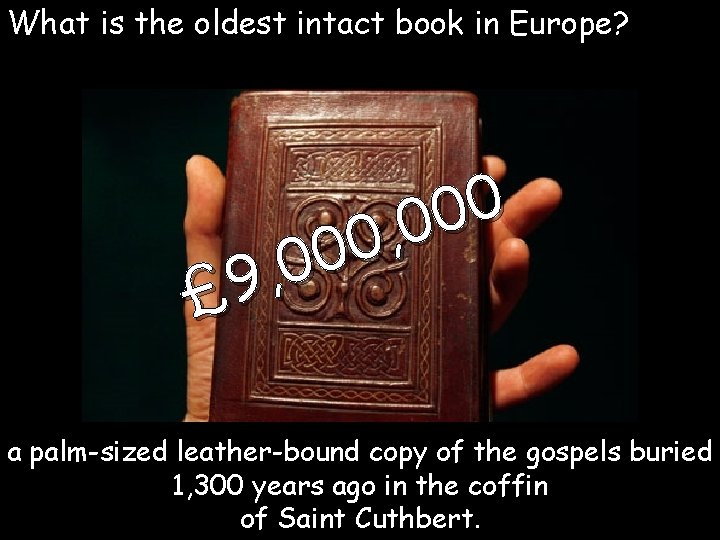 What is the oldest intact book in Europe? 0 0 0 , 9 £