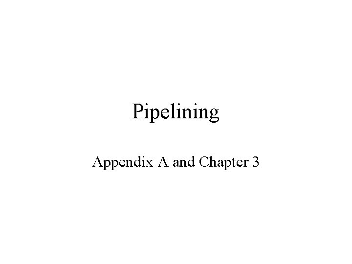 Pipelining Appendix A and Chapter 3 