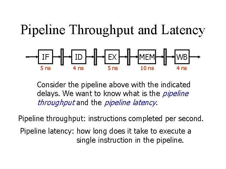 Pipeline Throughput and Latency IF ID EX MEM WB 5 ns 4 ns 5