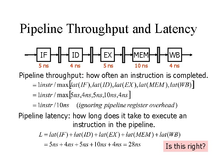 Pipeline Throughput and Latency IF ID EX MEM WB 5 ns 4 ns 5