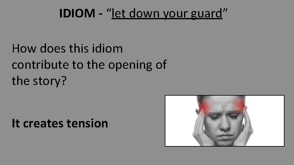 IDIOM - “let down your guard” How does this idiom contribute to the opening