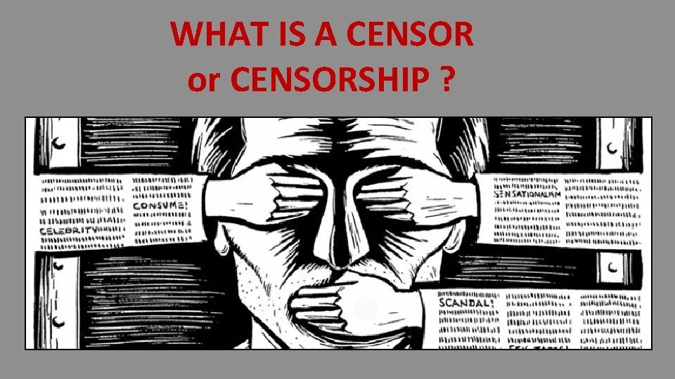 WHAT IS A CENSOR or CENSORSHIP ? 