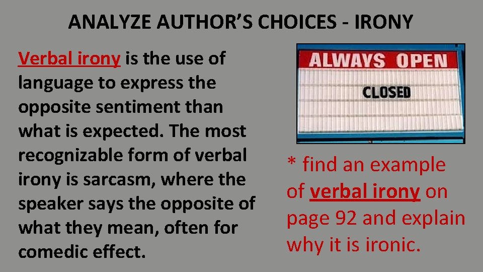 ANALYZE AUTHOR’S CHOICES - IRONY Verbal irony is the use of language to express