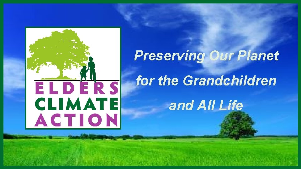 Preserving Our Planet for the Grandchildren and All Life 