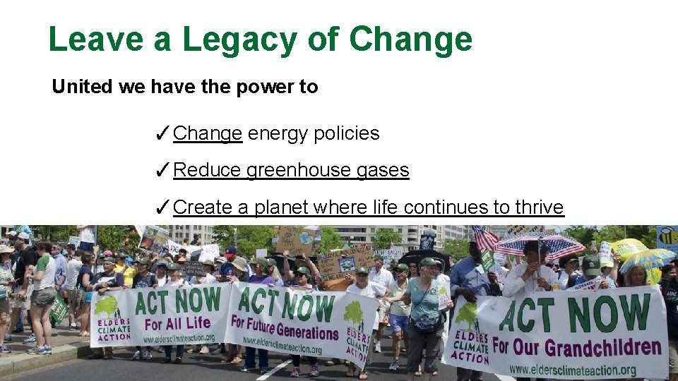 Leave a Legacy of Change United we have the power to ✓Change energy policies