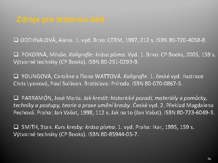 Zdroje pro textovou část q ODEHNALOVÁ, Alena. 1. vyd. Brno: CERM, 1997, 212 s.