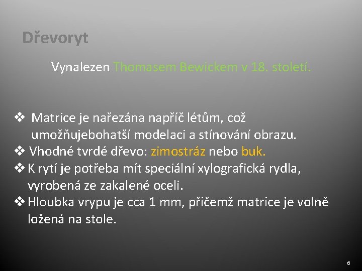 Dřevoryt Vynalezen Thomasem Bewickem v 18. století. v Matrice je nařezána napříč létům, což