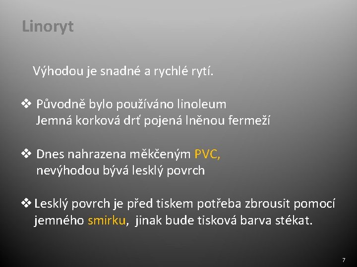 Linoryt Výhodou je snadné a rychlé rytí. v Původně bylo používáno linoleum Jemná korková