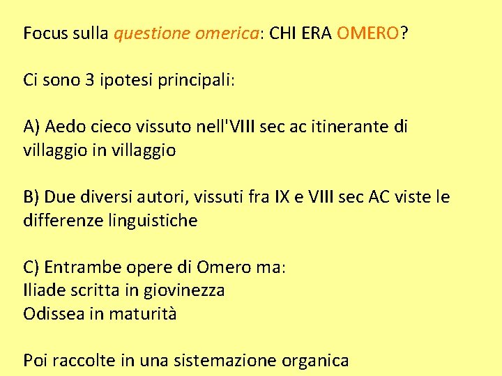 Focus sulla questione omerica: CHI ERA OMERO? Ci sono 3 ipotesi principali: A) Aedo