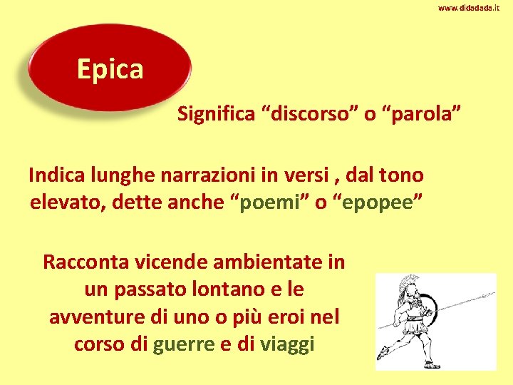 www. didadada. it Epica Significa “discorso” o “parola” Indica lunghe narrazioni in versi ,