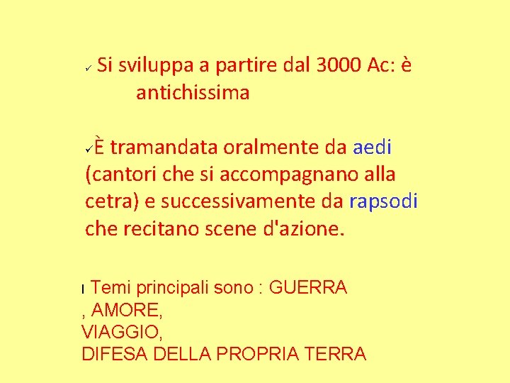  Si sviluppa a partire dal 3000 Ac: è antichissima È tramandata oralmente da