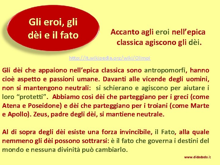 Gli eroi, gli dèi e il fato Accanto agli eroi nell’epica classica agiscono gli