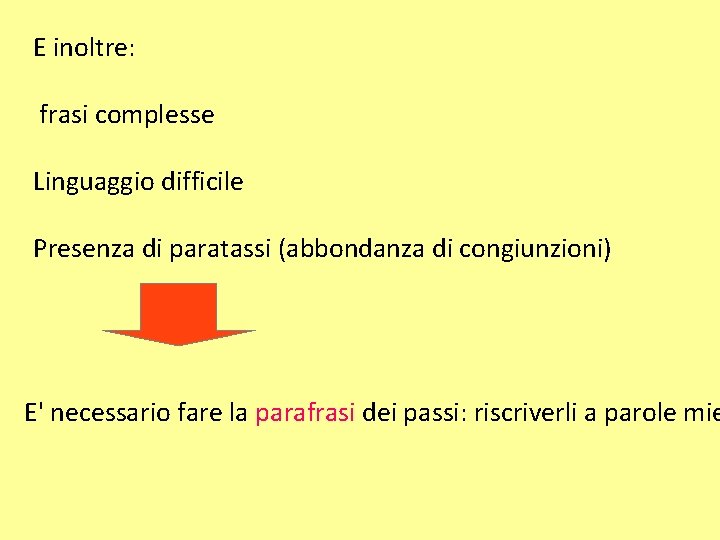 E inoltre: frasi complesse Linguaggio difficile Presenza di paratassi (abbondanza di congiunzioni) E' necessario