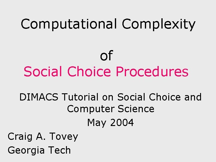 Computational Complexity of Social Choice Procedures DIMACS Tutorial on Social Choice and Computer Science