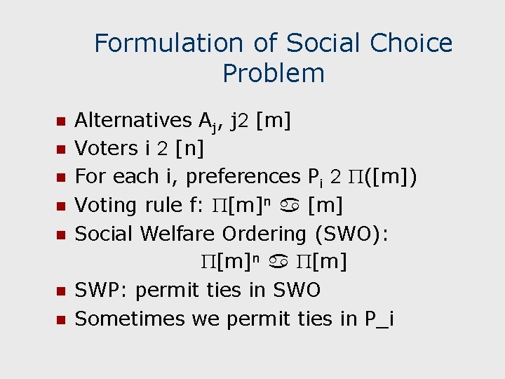 Formulation of Social Choice Problem n n n n Alternatives Aj, j 2 [m]