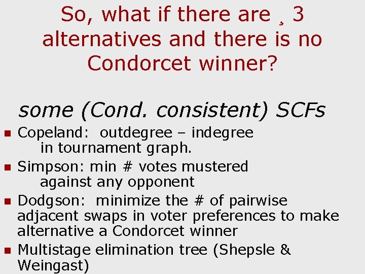 So, what if there are ¸ 3 alternatives and there is no Condorcet winner?