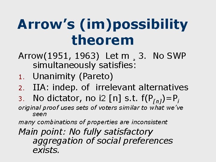 Arrow’s (im)possibility theorem Arrow(1951, 1963) Let m ¸ 3. No SWP simultaneously satisfies: 1.