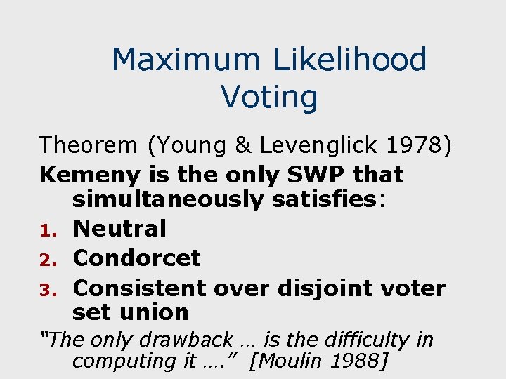 Maximum Likelihood Voting Theorem (Young & Levenglick 1978) Kemeny is the only SWP that