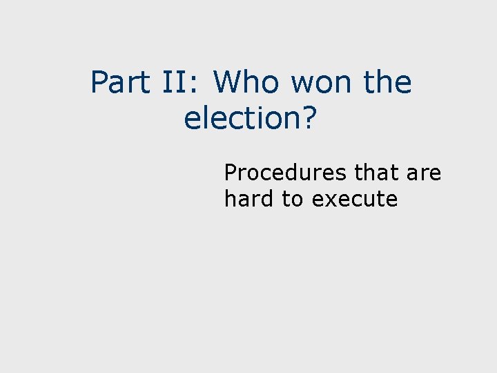 Part II: Who won the election? Procedures that are hard to execute 