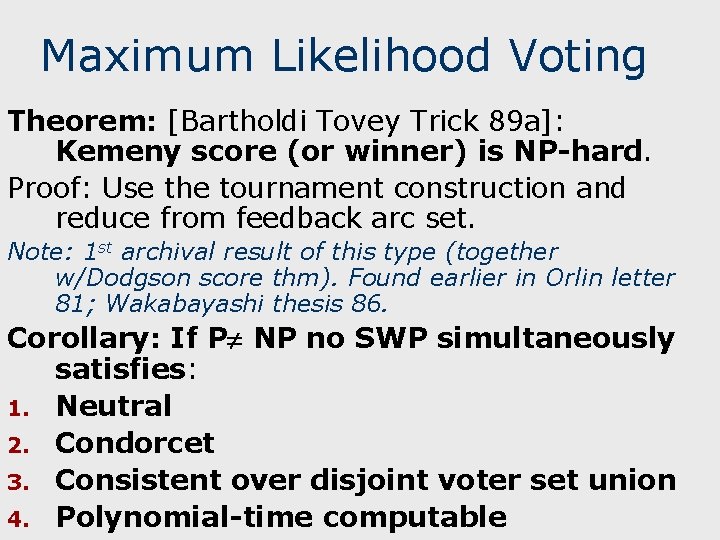 Maximum Likelihood Voting Theorem: [Bartholdi Tovey Trick 89 a]: Kemeny score (or winner) is