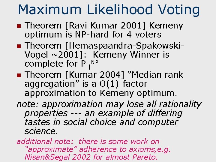 Maximum Likelihood Voting Theorem [Ravi Kumar 2001] Kemeny optimum is NP-hard for 4 voters
